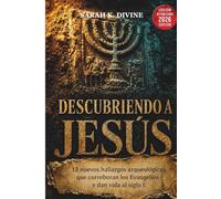 DESCUBRIENDO A JESÚS: 12 nuevos hallazgos arqueológicos que corroboran los Evangelios y dan vida al siglo I