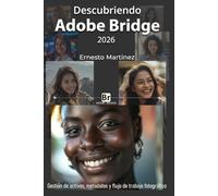 Descubriendo Adobe Bridge 2026: Gestión de activos, metadatos y flujo de trabajo fotográfico (Ecosistema creativo de Adobe: Flujo de Trabajo Fotográfico Profesional)