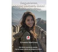 Descubriendo Adobe Camera RAW: El Laboratorio digital: Guía técnica avanzada de revelado, flujo de trabajo y edición con Inteligencia Artificial ... Flujo de Trabajo Fotográfico Profesional)