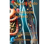 Descubriendo el Microbioma Humano: La revolución en nuestra comprensión de lo que significa ser humano.