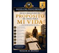DESCUBRIENDO EL PROPÓSITO DE DIOS PARA MI VIDA: Cómo descubrir, desarrollar y vivir el llamado que Dios tiene para cada creyente (PROGRAMA INTERNACIONAL DE DISCIPULADO PARA NUEVOS CREYENTES)