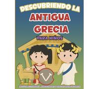 Descubriendo la antigua Grecia: La antigua Grecia explicada para niños: Actividades, manualidades y leyendas para conocer a los antiguos Griegos (Libros de Historia para niños)