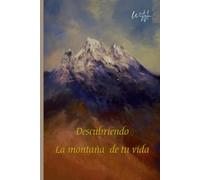 Descubriendo la montaña de tu vida