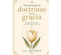Descubriendo las doctrinas de la gracia.: Un camino para contemplar la soberanía de Dios en la salvación.