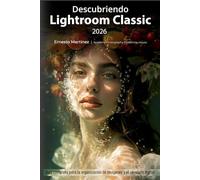 Descubriendo Lightroom Classic 2026: Guía completa para la organización de imágenes y el revelado digital