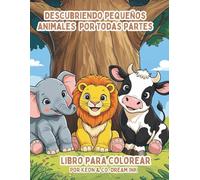 Descubriendo pequeños animales por todas partes: Animales del océano, de granja y del zoológico para colorear. (Colección Descubre y Colorea)
