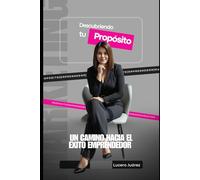 DESCUBRIENDO TU PROPOSITO: EL CAMINO HACIA EL EXITO EMPRENDEDOR