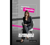 DESCUBRIENDO TU PROPOSITO: EL CAMINO HACIA EL EXITO EMPRENDEDOR