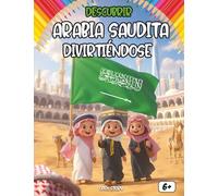 Descubrir Arabia Saudita divirtiéndose: Un viaje educativo por la cultura, historia, religión y leyendas de Arabia Saudita para niños y niñas curiosos