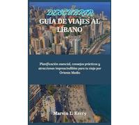 DESCUBRIR GUÍA DE VIAJES AL LÍBANO: Planificación esencial, consejos prácticos y atracciones imprescindibles para tu viaje por Oriente Medio