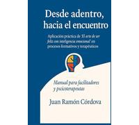 Desde adentro, hacia el encuentro: Guía práctica del libro El arte de ser feliz con inteligencia emocional
