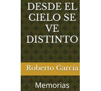 DESDE EL CIELO SE VE DISTINTO: Memorias