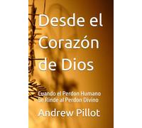Desde el Corazón de Dios: Cuando el Perdon Humano Se Rinde al Perdon Divino