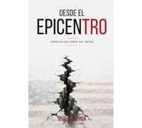 DESDE EL EPICENTRO: CRONICAS DEL PODER SIN LIMITES