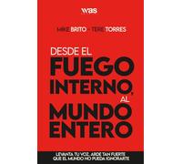 Desde el fuego interno, al mundo entero: Levanta tu voz. Arde tan fuerte que el mundo no pueda ignorarte