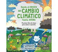 Desde el origen del cambio climático hasta ahora: Mi primer libro de ideas para salvar el planeta (A través del tiempo)