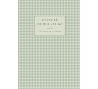 Desde el primer latido - Diario de embarazo y primer año del bebé: Colección Campiña - Vichy Verde Salvia