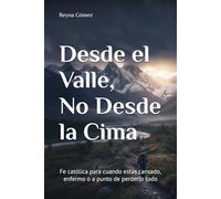 Desde el Valle, No Desde la Cima: Fe católica para cuando estás cansado, enfermo o a punto de perderlo todo
