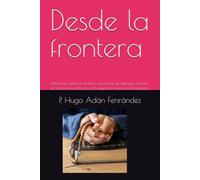 Desde la frontera: Reflexiones sobre el ministerio sacerdotal, el liderazgo cristiano, la conversión pastoral y el Evangelio en tiempos de cansancio