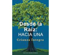 Desde la Raíz: Hacia una Crianza Íntegra