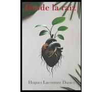 Desde la Raíz: Sanar desde la comprensión para transformar tu historia y florecer distinto.