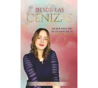 DESDE LAS CENIZAS - MUJER DIOS NO SE OLVIDÓ DE TI