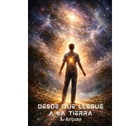Desde Que Llegué a la Tierra: El Misionero Cósmico