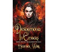 Desdemona in Embers: Book Two of the Illuminator Saga (A High-Fantasy Magic Adventure Series): 2