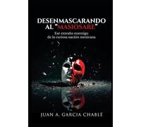 DESENMASCARANDO AL "MASIOSARE": Ese extraño enemigo de la curiosa nación mexicana
