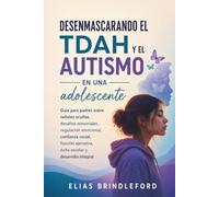 Desenmascarando el TDAH y el autismo en una adolescente: Guía para padres sobre señales ocultas, desafíos sensoriales, regulación emocional, confianza ... éxito escolar y desarrollo integral