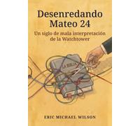 Desenredando Mateo 24: Un siglo de mala interpretación de la Watchtower
