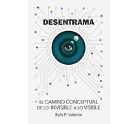 Desentrama: El camino conceptual de lo invisible a lo visible