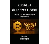 DESENVOLVA COM C# & ASP.NET CORE: Construa APIs Seguras e Integrações Web Profissionais (C# EXTREME BRASIL)