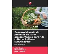 Desenvolvimento de produtos de valor acrescentado a partir de culturas indianas subutilizadas: Guia da legislação