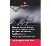 Desenvolvimento de uma pomada antifúngica a partir do extrato de folhas de Abutilon indicum: Formulação e avaliação de pomada antifúngica contendo extrato de folhas de Abutilon Indicum
