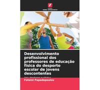Desenvolvimento profissional dos professores de educação física do desporto escolar de jovens descontentes: Uma abordagem qualitativa
