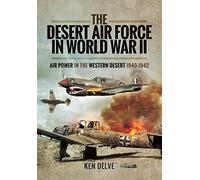 Desert Air Force World War II: Air Power in the Western Desert 1940-1942