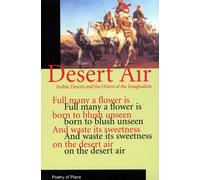 Desert Air (Poetry of Place): Arabia, Deserts and the Orient of the Imagination