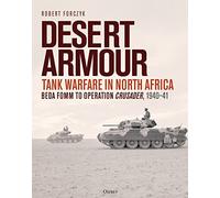 Desert Armour: Tank Warfare in North Africa: Beda Fomm to Operation Crusader, 1940-41