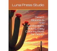 Desert Blooms & Arid Landscapes: Bold & Easy Coloring Book for Adults: Relaxing Desert Scenes with Thick Lines & Large Areas for Stress Relief, Perfect for Beginners & Seniors