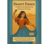 Desert Dance: A Moroccan Journey in Patterns & Grace: An Adult Coloring Book of Moroccan Dancers, Desert Dreams, and Geometric Beauty for Mindful ... ... The Ultimate Adult Coloring Book Series)