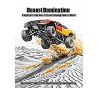 Desert Domination: A Highly Detailed Desert Offroad Coloring Book for Adults | 30 Extreme Trophy Trucks, Dune Climbs & Rally Adventures (Offroad Legends Coloring Series)