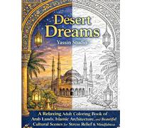 Desert Dreams: Arabian Architecture, Mandalas and Mosaic Scenes Coloring Book: Relaxing Mandalas, Ornamental Patterns, Lanterns, Architecture and ... for Mindfulness, Creativity and Stress Relief