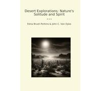 Desert Explorations: Nature's Solitude and Spirit (Classic Books)