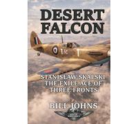 Desert Falcon: Stanisław Skalski, the Exile Ace of Three Fronts (Aces of the Second World War)