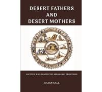 DESERT FATHERS AND DESERT MOTHERS: Ascetics Who Shaped the Abrahamic Traditions