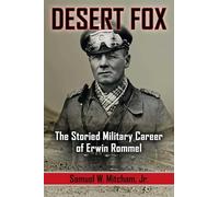 Desert Fox: The Storied Military Career of Erwin Rommel
