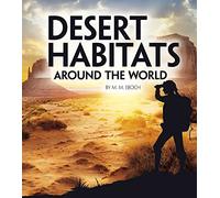 Desert Habitats Around the World (Exploring Earth's Habitats)