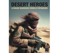 DESERT HEROES: A Rogue Warriors Vehicle Expansion (ROGUE WARRIORS: A Modern Warfare Skirmish Game)