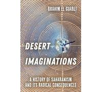 Desert Imaginations: A History of Saharanism and Its Radical Consequences